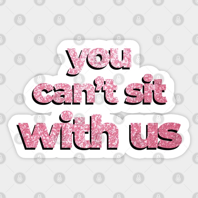 Mean Girls quote You can't sit with me glitters Sticker by Sara Vissante